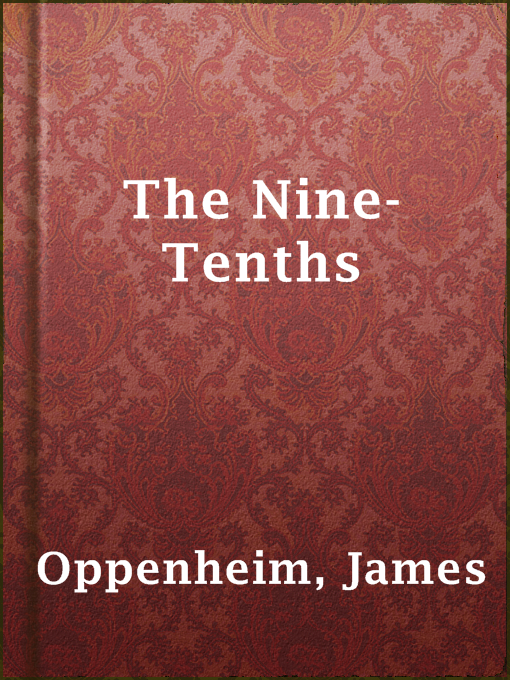 Title details for The Nine-Tenths by James Oppenheim - Available
